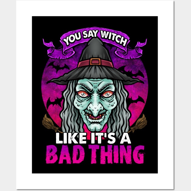 YOU SAY WITCH LIKE IT'S A BAD THING Wall Art by TexasTeez